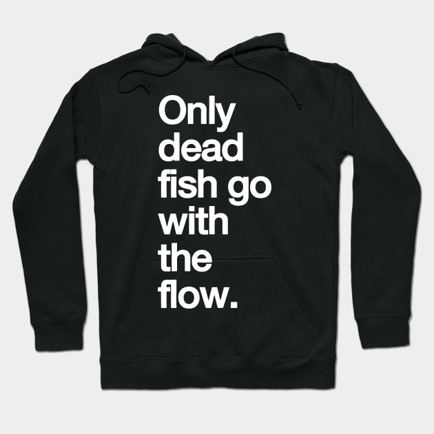 Only Dead Fish Go with The Flow Hoodie by styleandlife